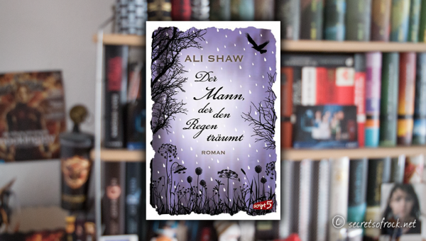 Ali Shaw: „Der Mann, der den Regen träumt“