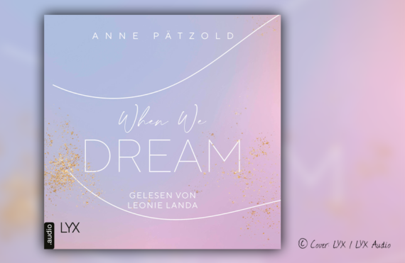 Hörbuchcover von Anne Pätzold "When we dream" (LYX Audio)
