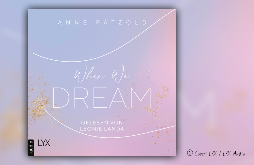 Anne Pätzold: „When We Dream“ (gelesen von Leonie Landa)
